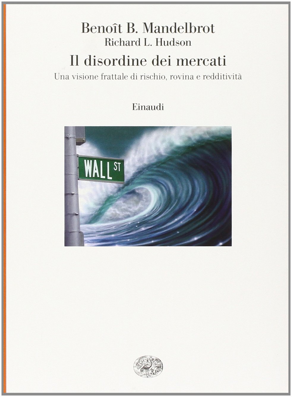 Il disordine dei mercati. Una visione frattale di rischio, rovina e redditività