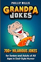 Grandpa Jokes: 700+ Hilarious Jokes for Seniors and Adults of All Ages in Dad-Style Humor