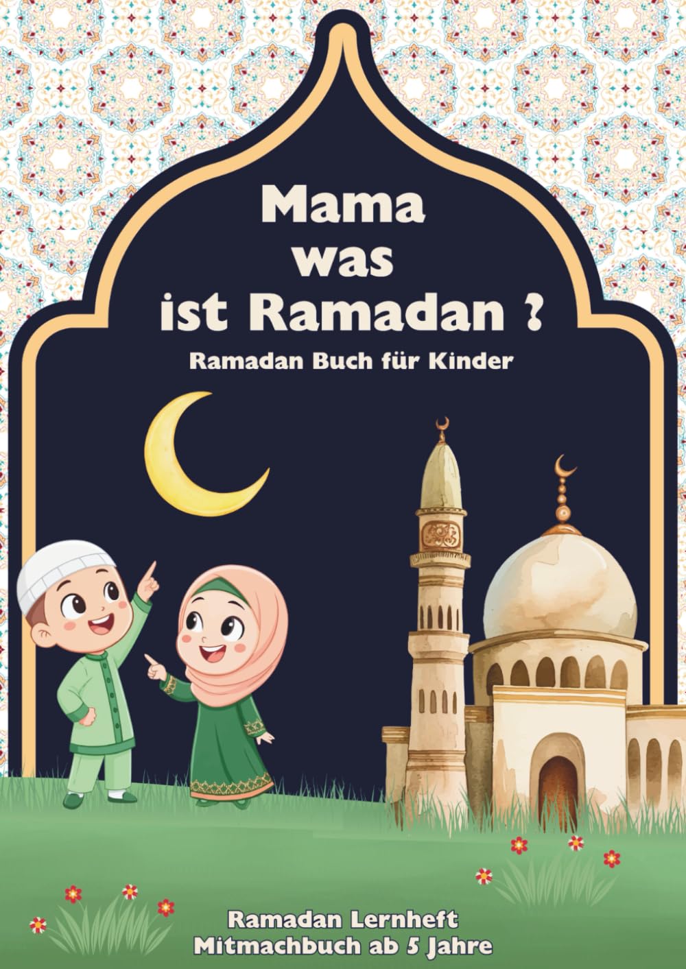 Mama was ist Ramadan? Ramadan Buch für Kinder Ramadan Lernheft Mitmachbuch ab 5 Jahre
