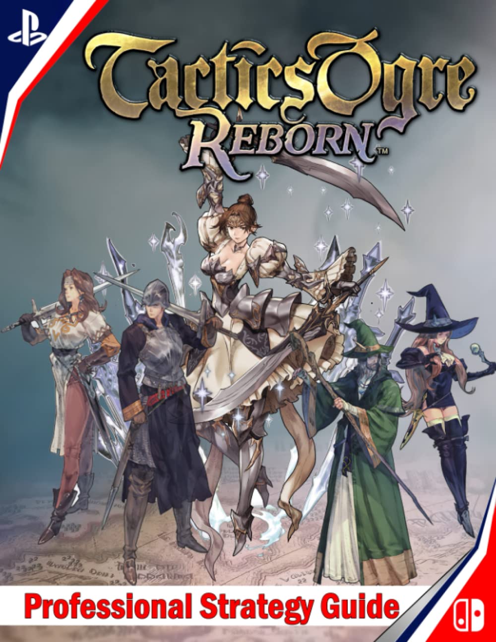 Tactics Ogre Reborn : Professional Strategy Guide: Become a Pro Player (Tips, Tricks, Walkthrough, and Other Things To Know)