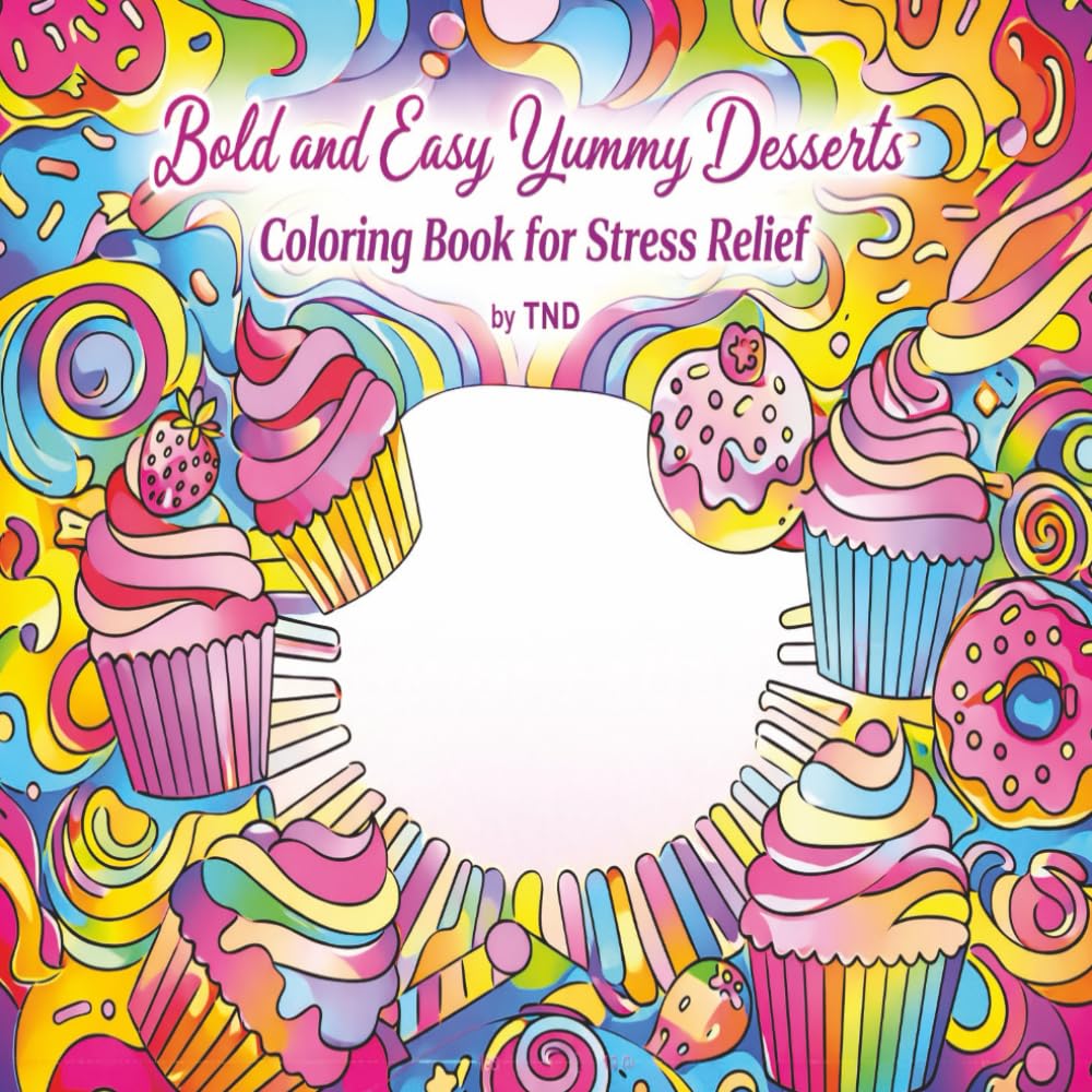 Bold and Easy Yummy Desserts Coloring Book for Stress Relief (Bold & Easy Coloring Fun)