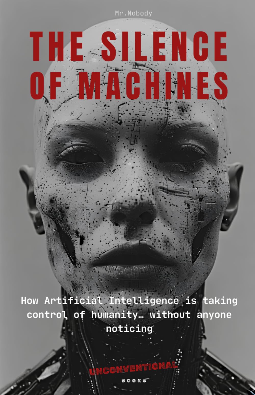 The Silence of Machines: How Artificial Intelligence is taking control of humanity… without anyone noticing