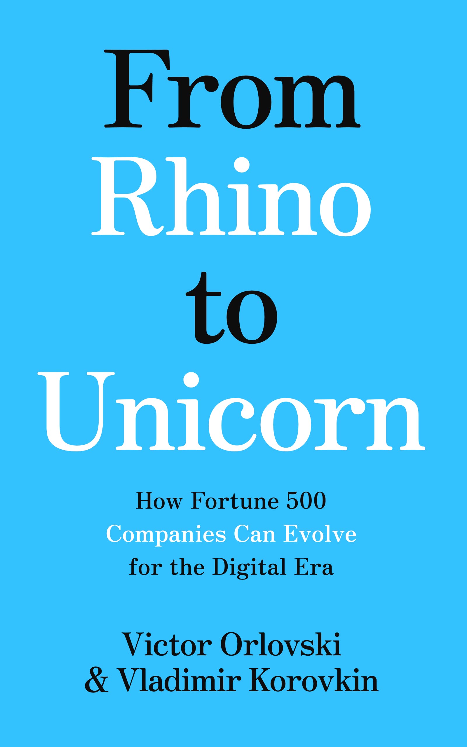 From Rhino to Unicorn: How Fortune 500 Companies Can Evolve for the Digital Era