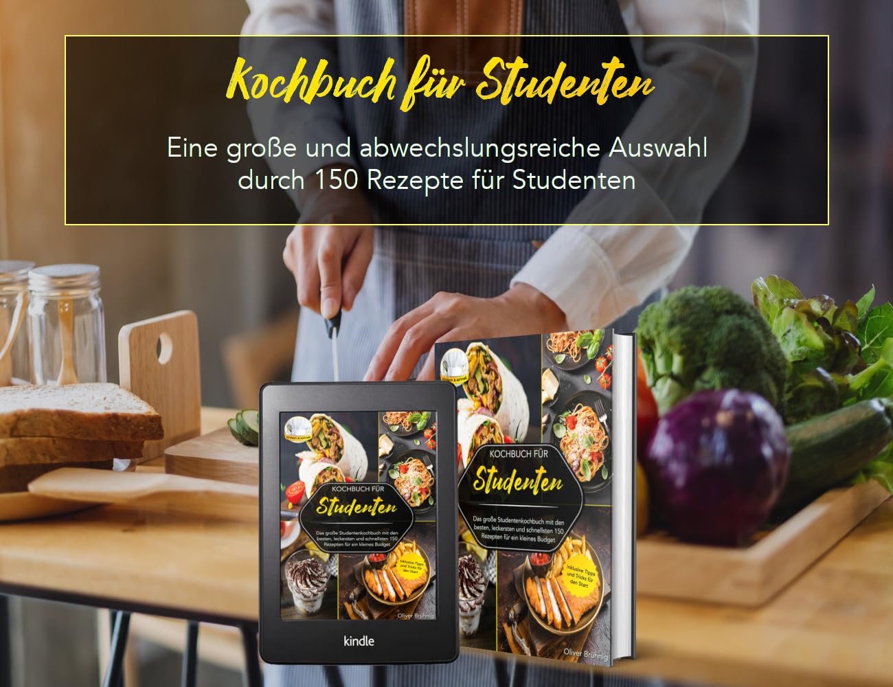Kochbuch für Studenten: Das große Studentenkochbuch mit den besten, leckersten und schnellsten 150 Rezepten für ein kleines Budget. Inklusive Tipps und Tricks für den Start