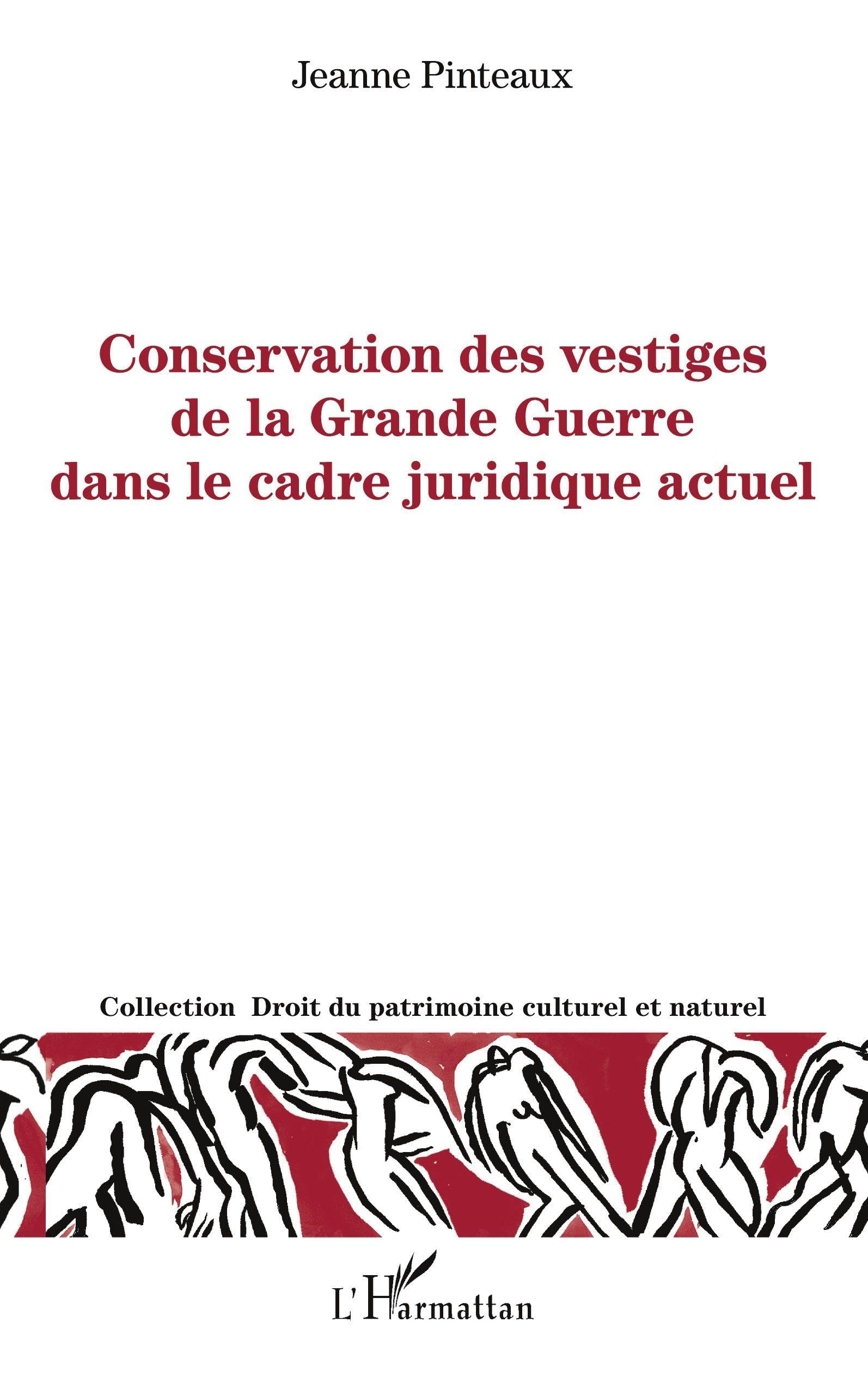 Conservation des vestiges de la grande guerre dans le cadre juridique actuel (Droit Du Patrimoine Culturel Et Naturel)