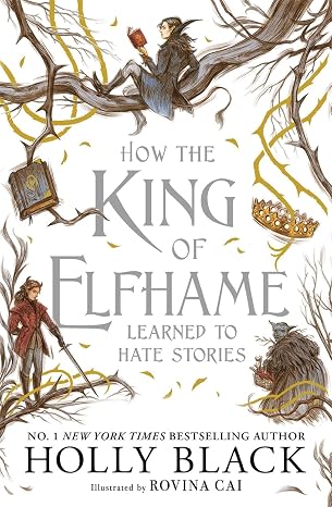 How the King of Elfhame Learned to Hate Stories: a stunning full colour…