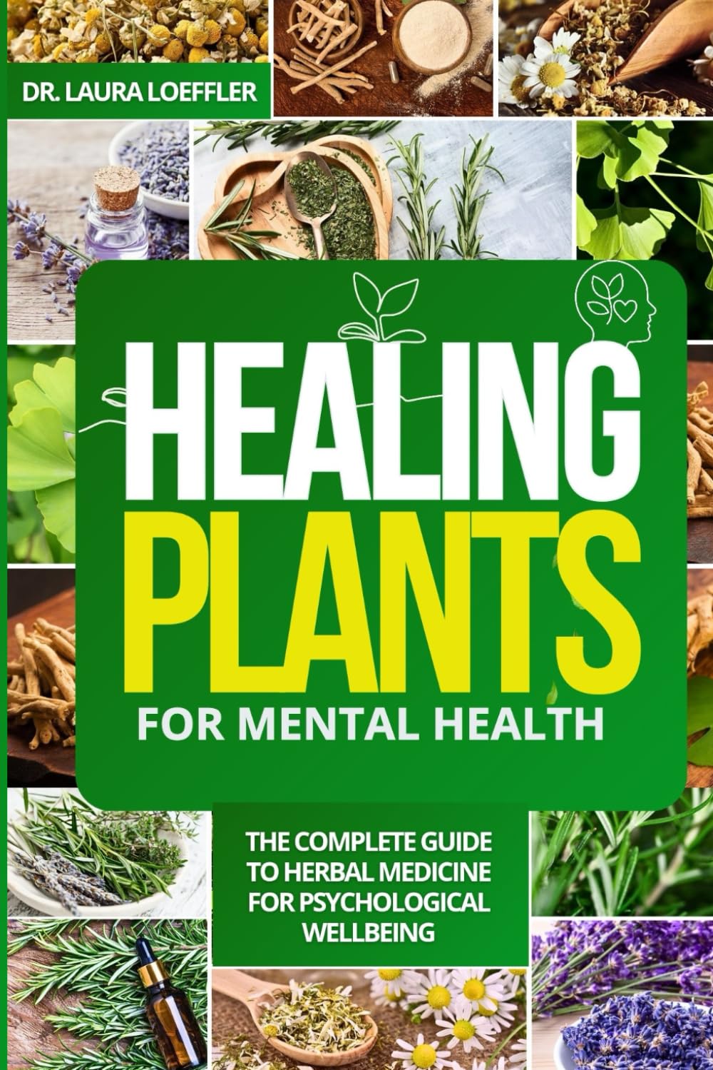 HEALING PLANTS FOR MENTAL HEALTH: The Complete Guide to Herbal Medicine for Psychological Wellbeing