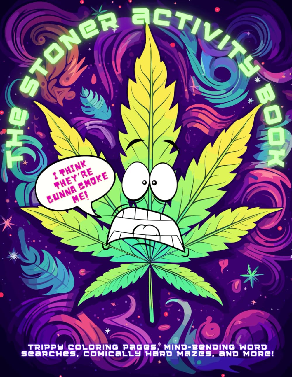 The Stoner Activity Book: Trippy Coloring Pages, Mind-Bending Word Searches, Comical Mazes & More For Stress Relief & Relaxation