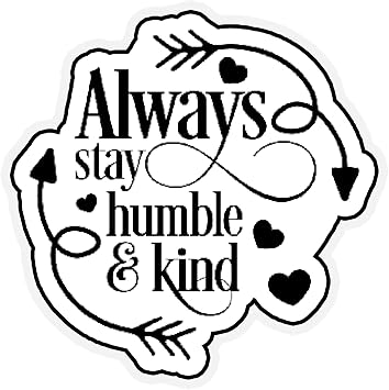 Always Stay Humble and Kind 6-Inch Vinyl Decal Sticker for Laptops, Water Bottles, Cars, Notebooks, and More Durable, Waterproof, Weather-Resistant, Easy to Apply, and Long-Lasting