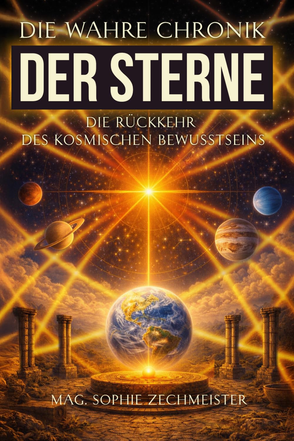 Die wahre Chronik der Sterne: Die Rückkehr des kosmischen Bewusstseins (Die wahre Chronik der Menschheit)