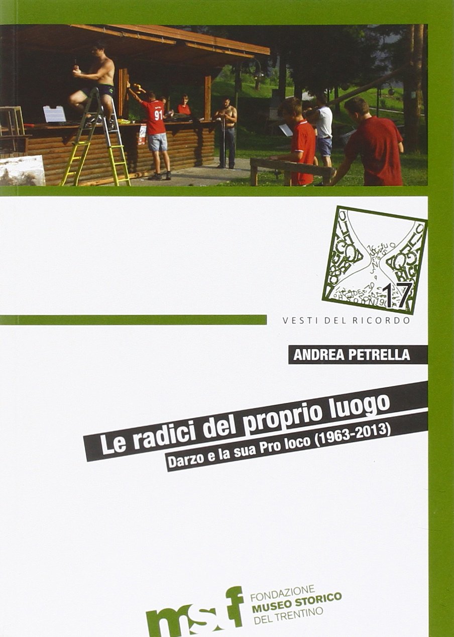Le radici del proprio luogo. Darzo e la sua Pro loco (1963-2013).