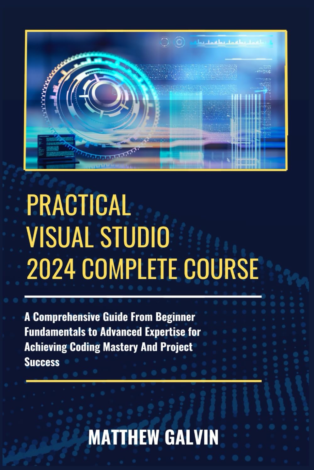 Practical Visual Studio 2024 Complete Course: A Comprehensive Guide ...