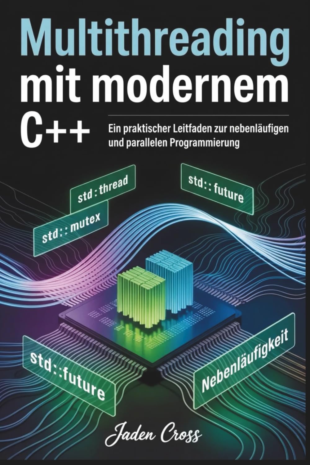 Multithreading mit modernem C++: Ein praktischer Leitfaden zur nebenläufigen und parallelen Programmierung