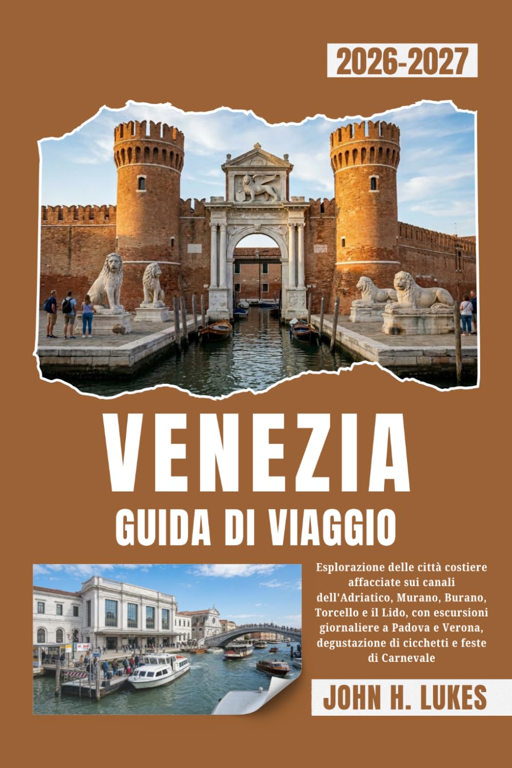 VENEZIA GUIDA DI VIAGGIO 2026-2027: Esplorazione delle città costiere affacciate sui canali dell'Adriatico, Murano, Burano, Torcello e il Lido, con ... di cicchetti e feste di Carnevale