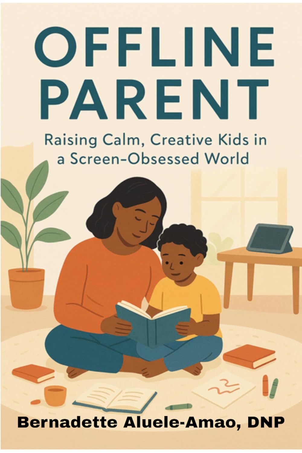 The Offline Parent: Raising Calm, Creative Kids in a Screen-Obsessed World