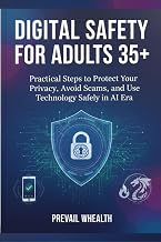 Digital Safety for Adults 35+: Practical Steps to Protect Your Privacy, Avoid Scams, and Use Technology Safely in the AI Era