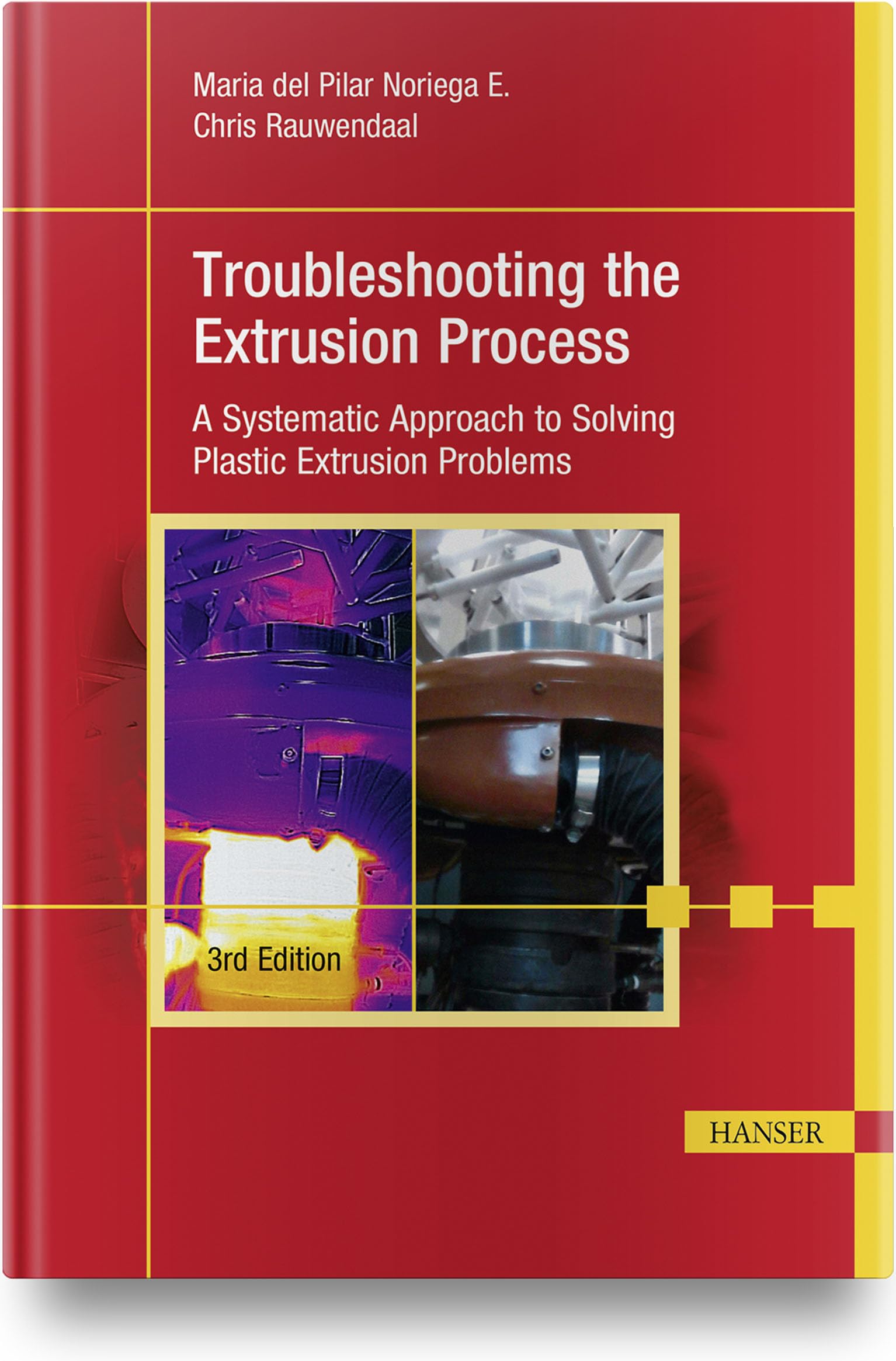 Troubleshooting the Extrusion Process 3E: A Systematic Approach to Solving Plastic Extrusion Problems