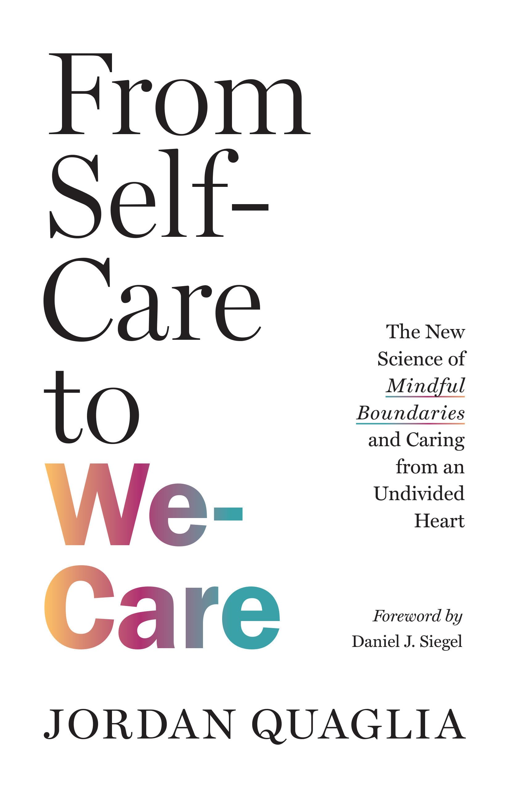 From Self-Care to We-Care: The New Science of Mindful Boundaries and Caring from an Undivided Heart