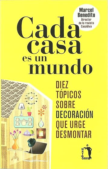 Cada Casa Es un Mundo: Diez Topicos sobre Decoracion Que Urge des Mont