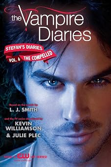 The Vampire Diaries Stefans Diaries #6 The Compelled The Compelled A Dark Young Adult Thriller of Vampire Brothers, Witches, and Revenge