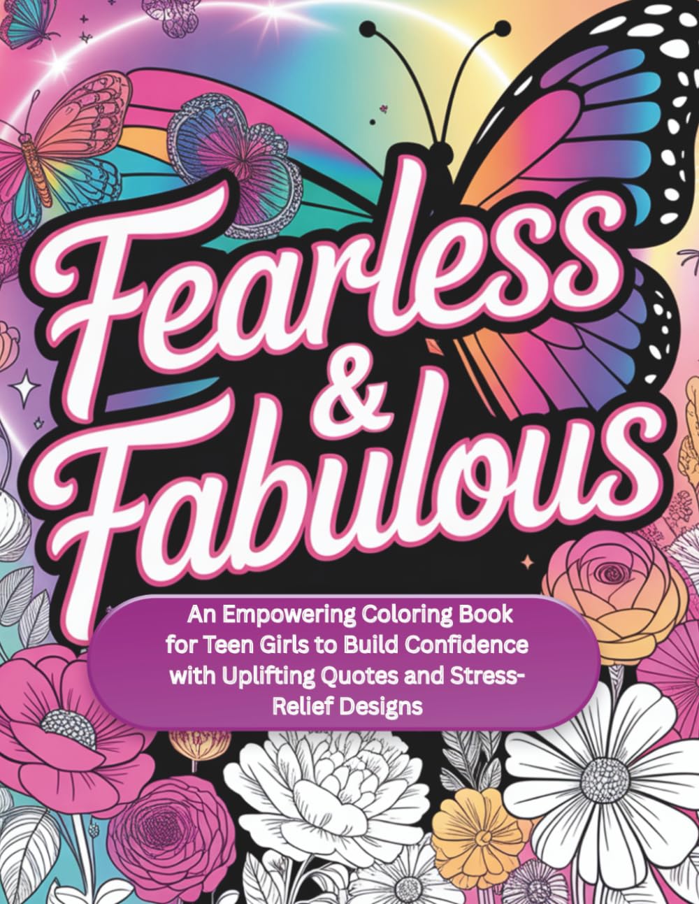 Fearless & Fabulous: An Empowering Coloring Book for Teen Girls to Build Confidence with Uplifting Quotes and Stress-Relief Designs