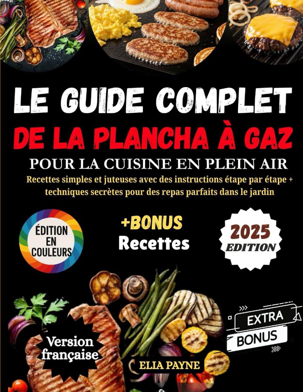 Le Guide Complet de la Plancha à Gaz pour la Cuisine en Plein Air: Recettes simples et juteuses avec des instructions étape par étape + techniques secrètes pour des repas parfaits dans le jardin