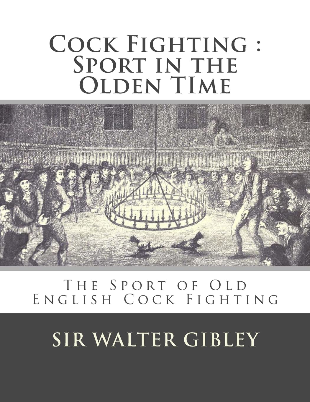 Cock Fighting : Sport in the Olden Time: The Sport of Old English Cock Fighting