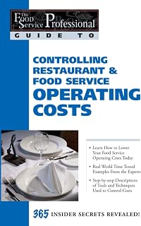 The Food Service Professionals Guide To: Controlling Restaurant & Food Service Operating Costs 365 Insider Secrets Revealed