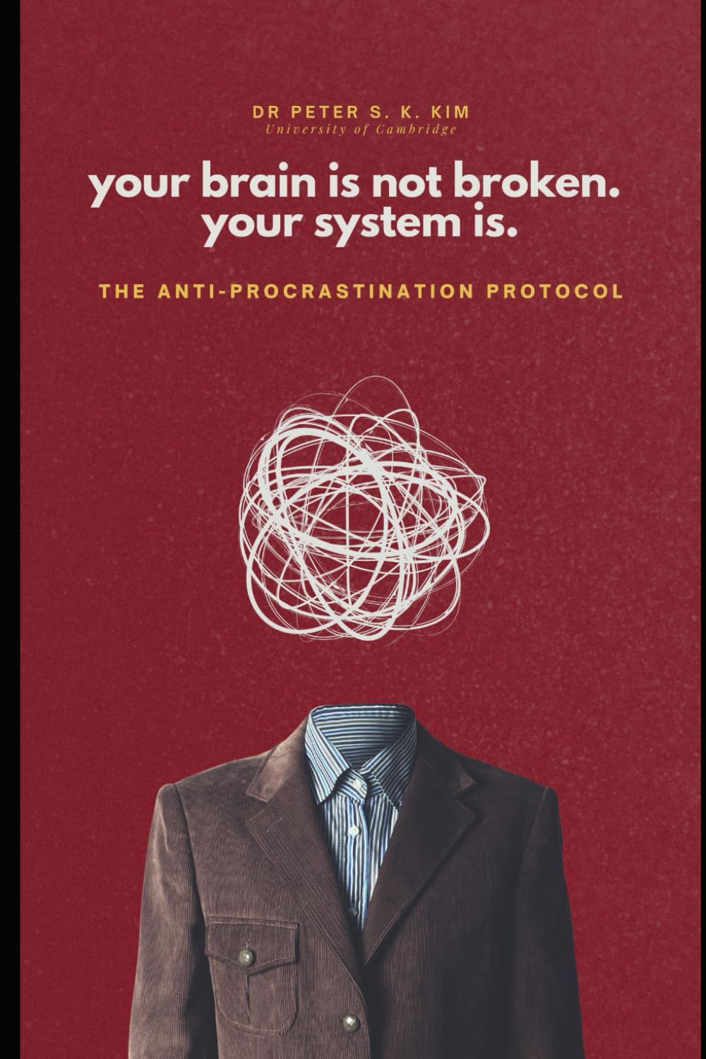Your brain is not broken. Your system is.: The Anti-Procrastination Protocol