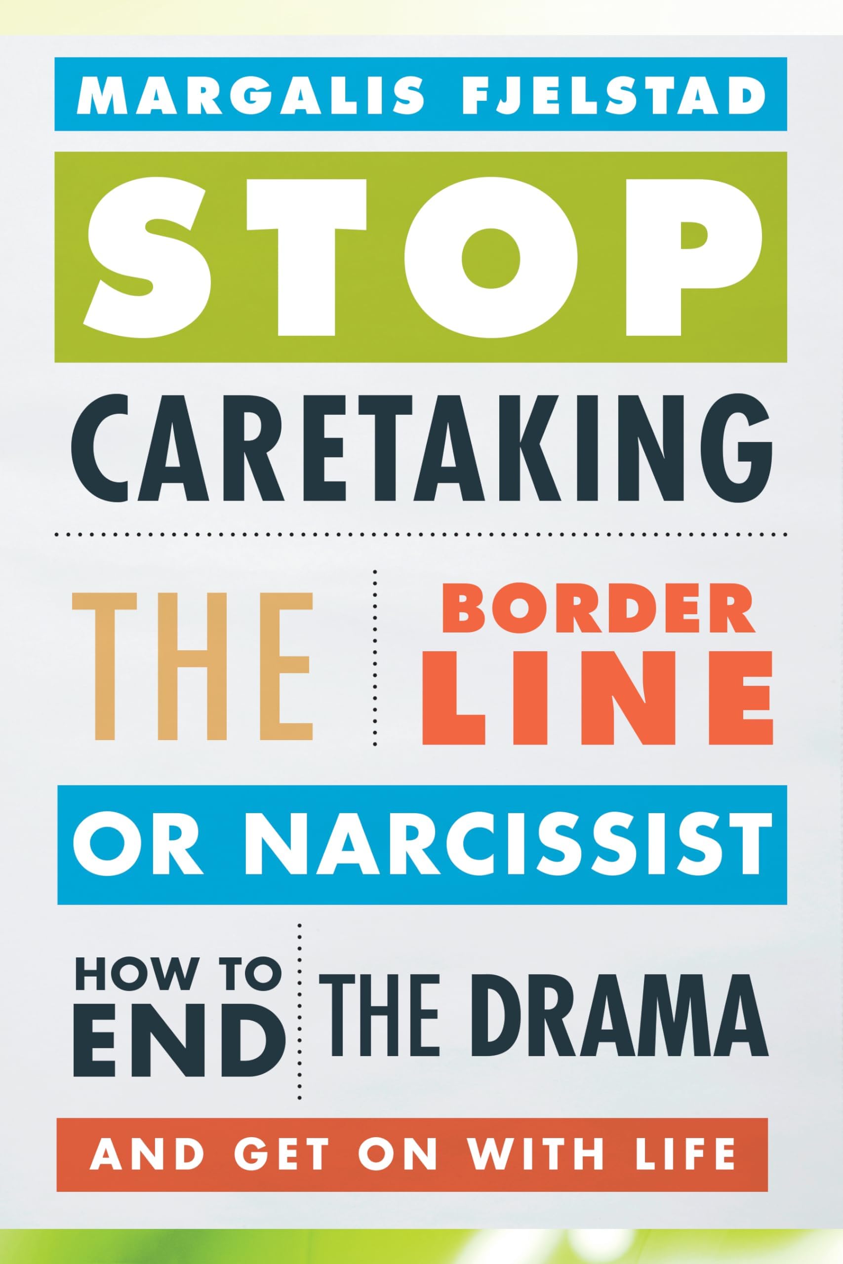 Stop Caretaking the Borderline or Narcissist: How to End the Drama and Get On with Life Paperback – Illustrated, 14 Aug. 2014