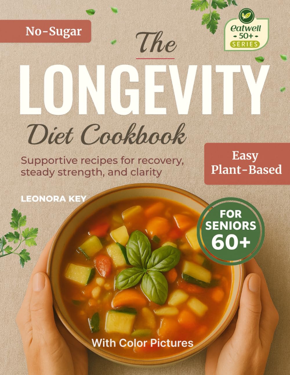The Longevity Diet Cookbook for Seniors 60+: Plant-Based, Sugar-Free, Low-Sodium Recipes for Immune Support, Recovery & Graceful Aging (EatWell 50+ Series)      Paperback – July 18, 2025