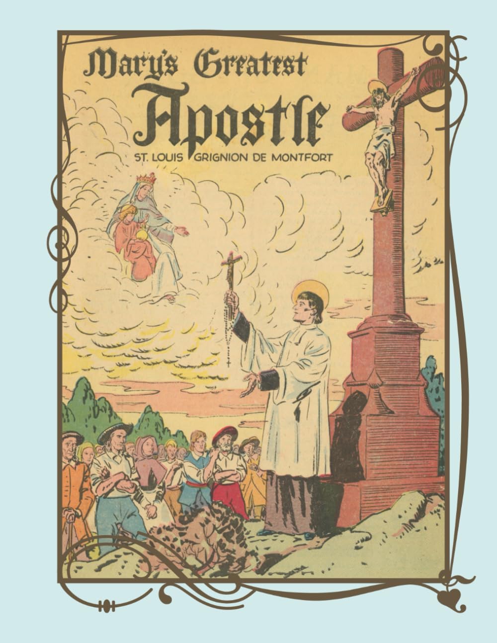 Mary's Greatest Apostle: St. Louis Grignion De Montfort (Traditional Catholic Graphic Novels)