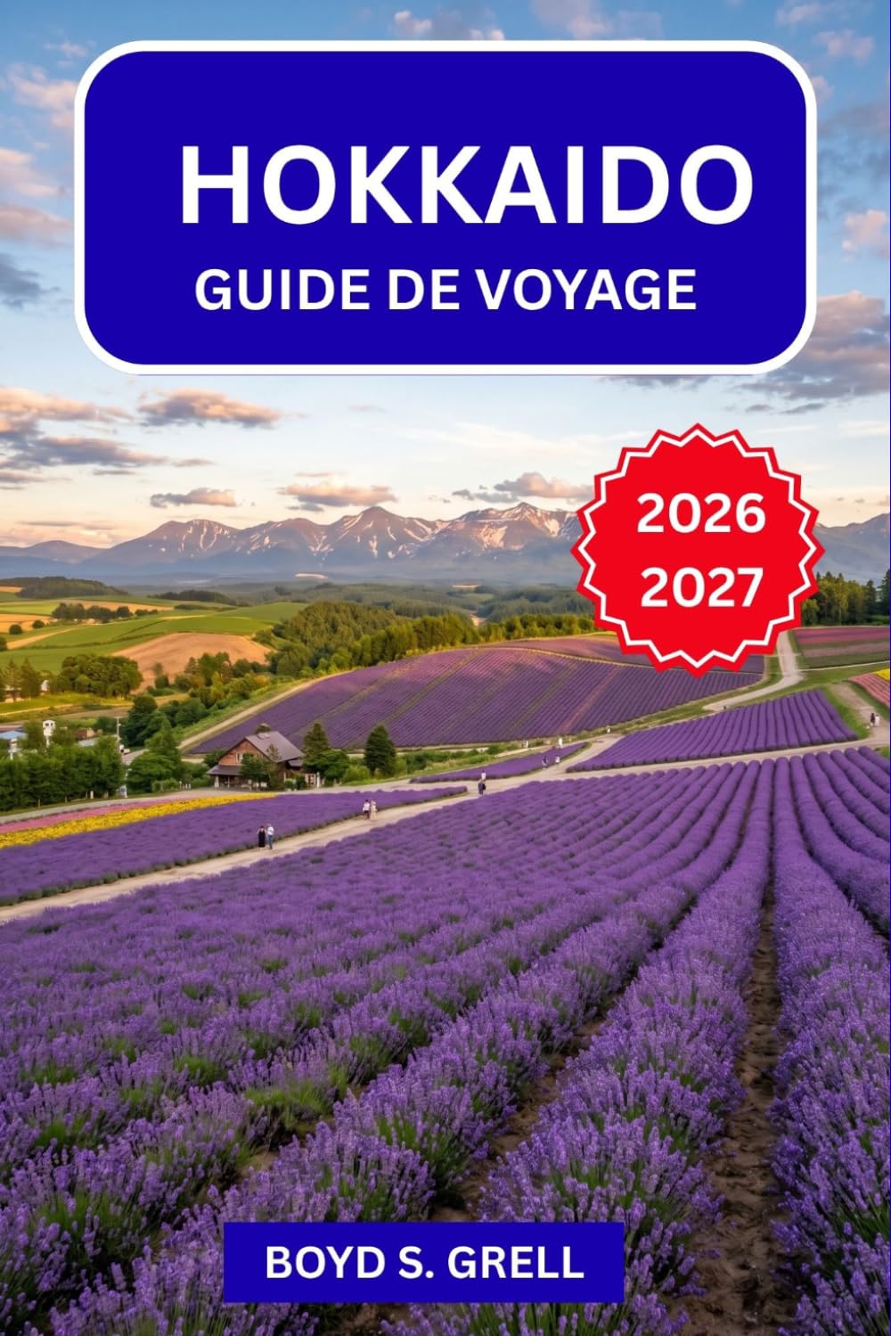 Hokkaido Guide de Voyage 2026-2027: Skiez à Niseko, détendez-vous à Noboribetsu et explorez Shiretoko : itinéraires saisonniers, usage des onsen, ... et bonnes adresses pour manger comme un local