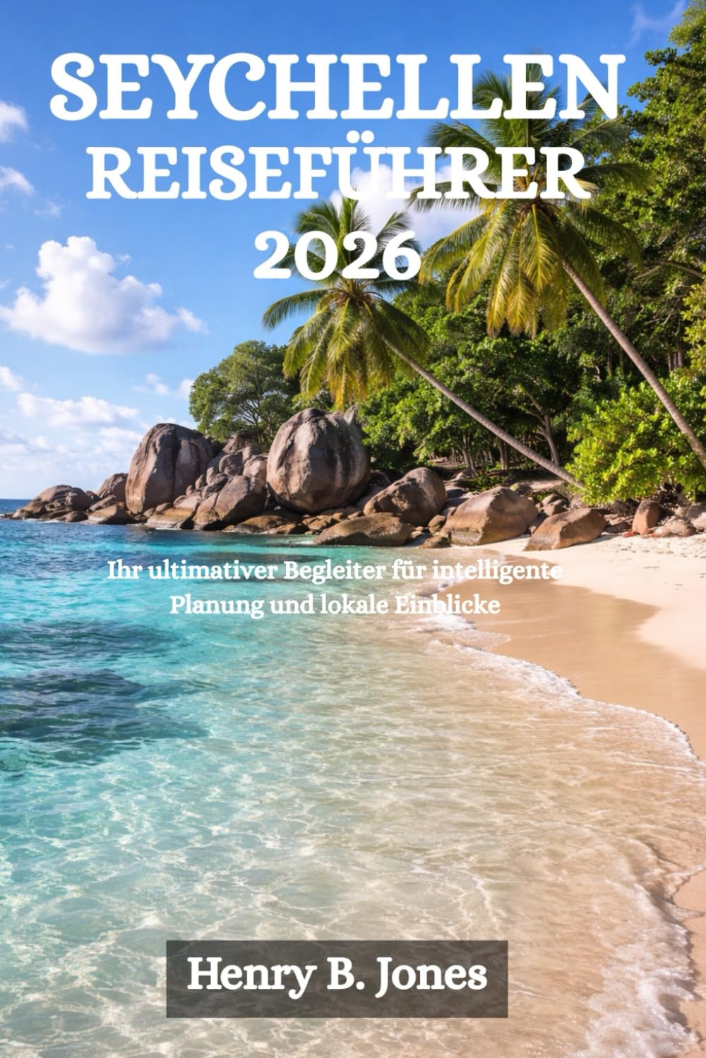 SEYCHELLEN-REISEFÜHRER 2026: Ihr ultimativer Begleiter für intelligente Planung und lokale Einblicke