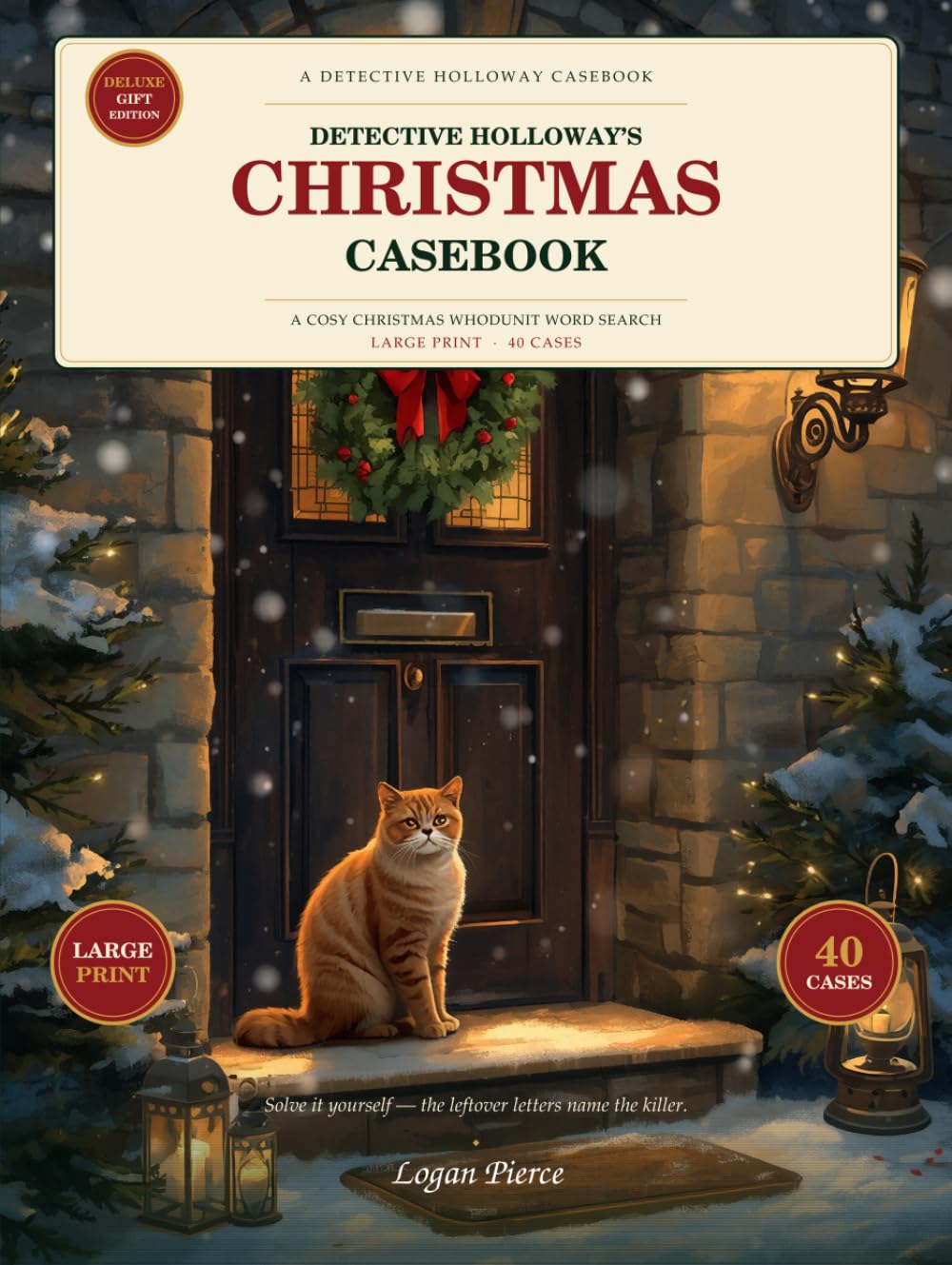 Detective Holloway's Christmas Casebook: A Cosy Christmas Whodunit Word Search — 40 Large-Print Solve-It-Yourself Cases (The June Holloway Casebook)
