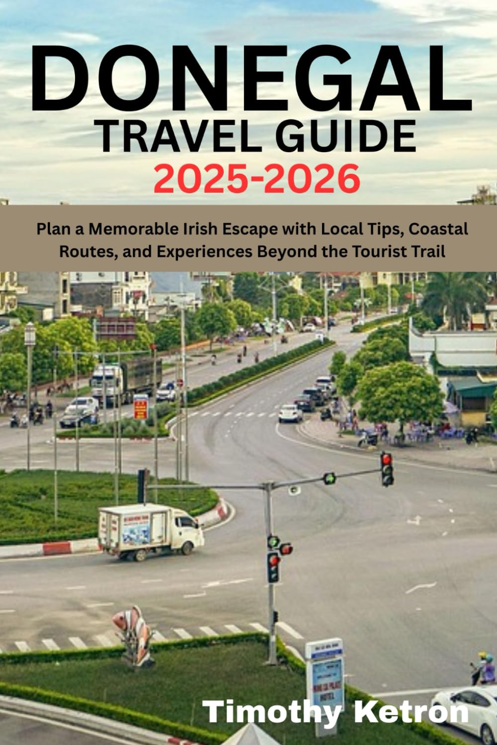 DONEGAL TRAVEL GUIDE 2025-2026: Plan a Memorable Irish Escape with Local Tips, Coastal Routes, and Experiences Beyond the Tourist Trail (TRAVELER’S COMPASS)