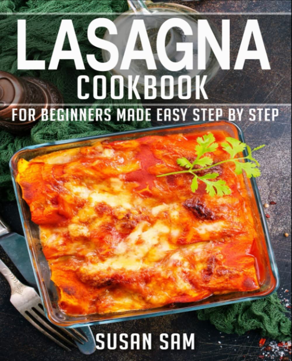 LASAGNA COOKBOOK: BOOK 2, FOR BEGINNERS MADE EASY STEP BY STAP