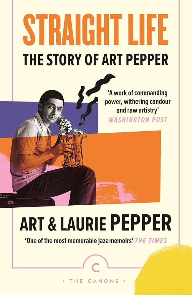 Straight Life: The Story Of Art Pepper (Canons): Art Pepper