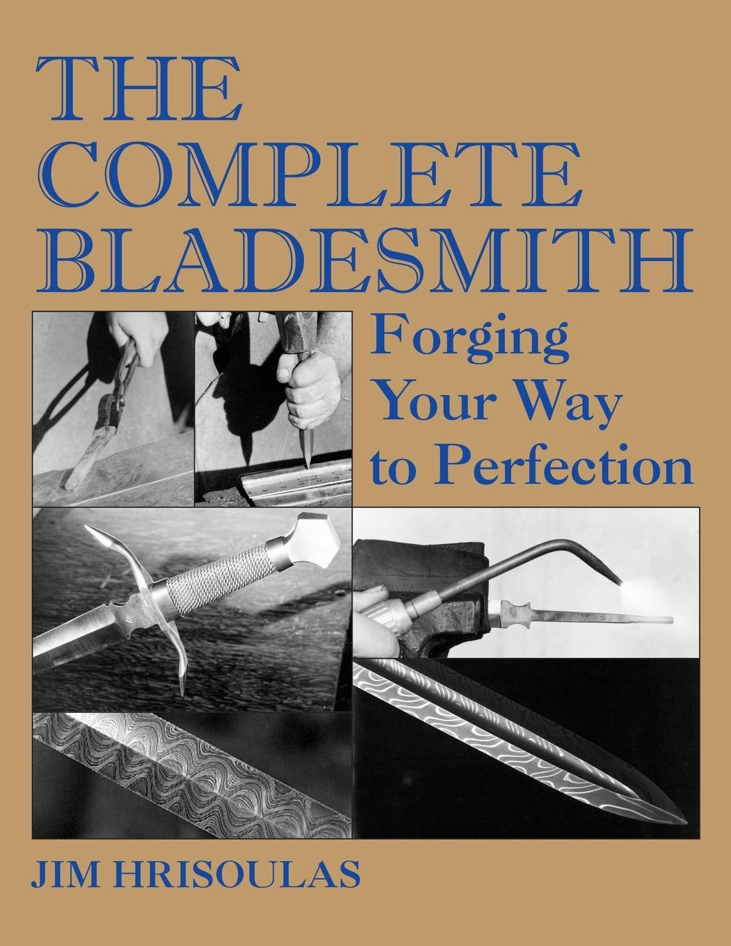 The Complete Bladesmith: Forging Your Way to Perfection      Paperback – December 20, 2017