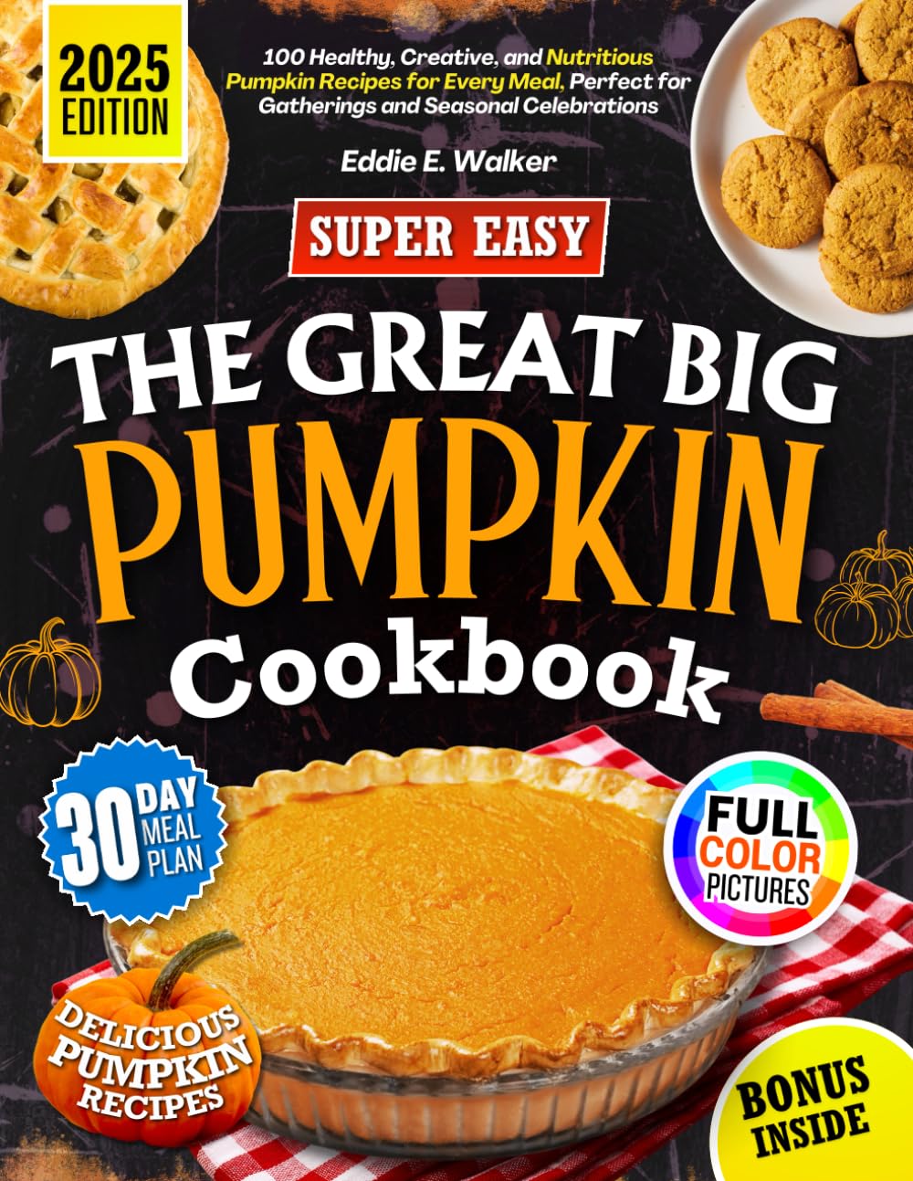 The Great Big Pumpkin Cookbook: 100 Healthy, Creative, and Nutritious Pumpkin Recipes for Every Meal, Perfect for Gatherings and Seasonal Celebrations.