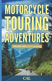 MOTORCYCLE TOURING ADVENTURES: 300,000 Miles & Counting