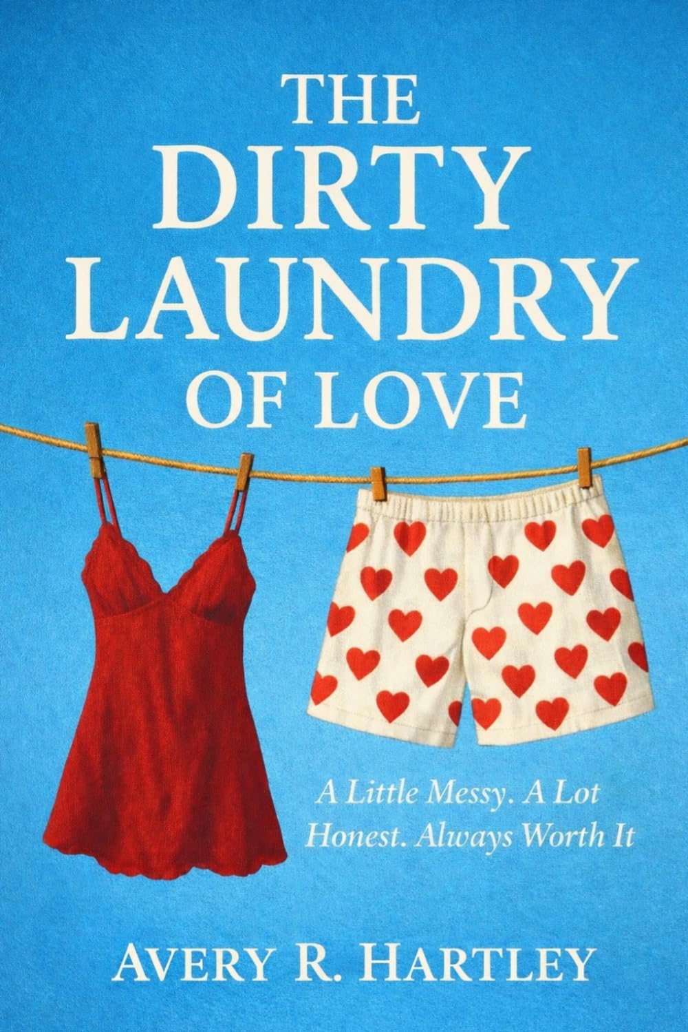 The Dirty Laundry Of Love: A Little Messy. A Lot Honest. Always Worth It