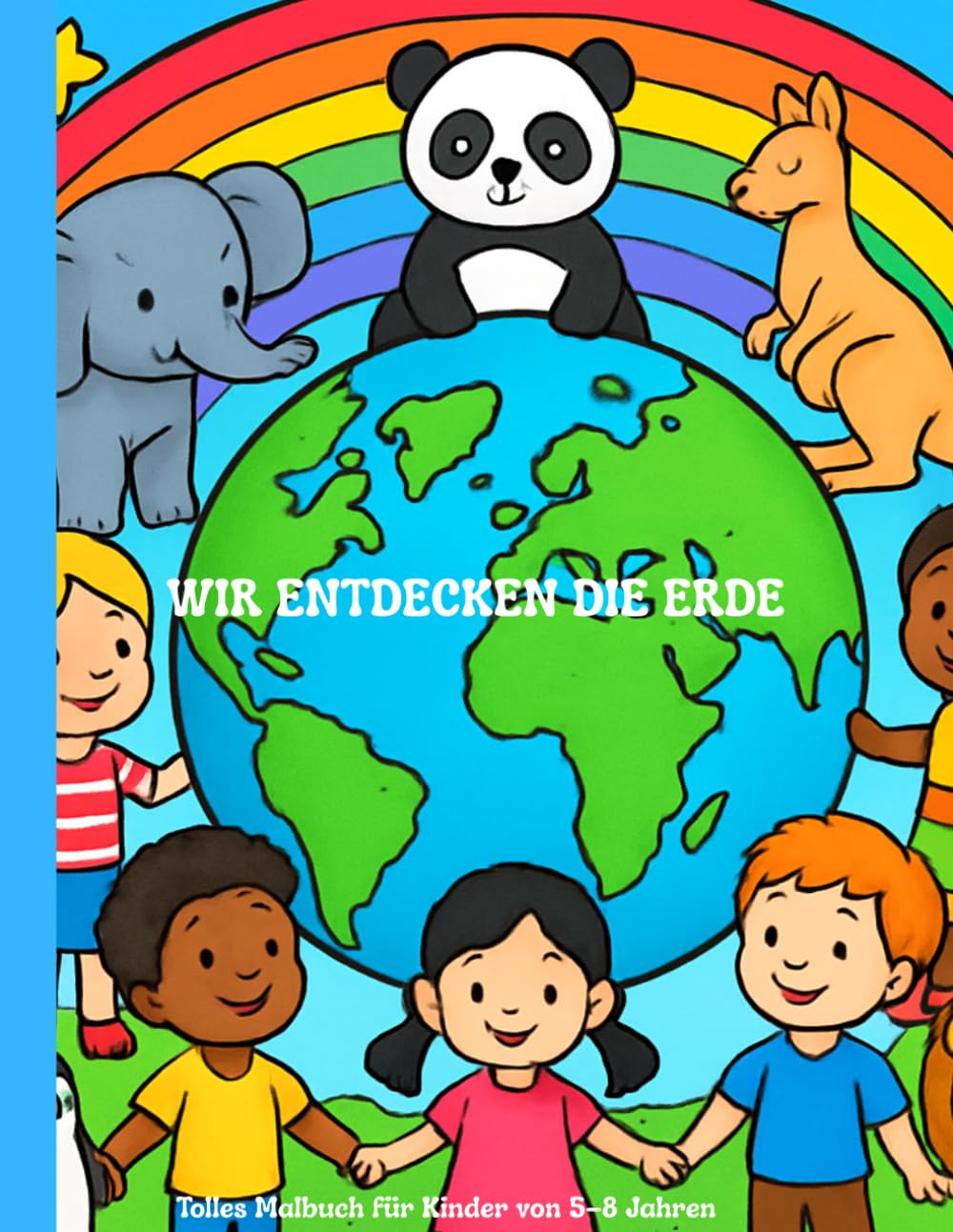 WIR ENTDECKEN DIE ERDE: Tolles Malbuch für Kinder von 5–8 Jahren