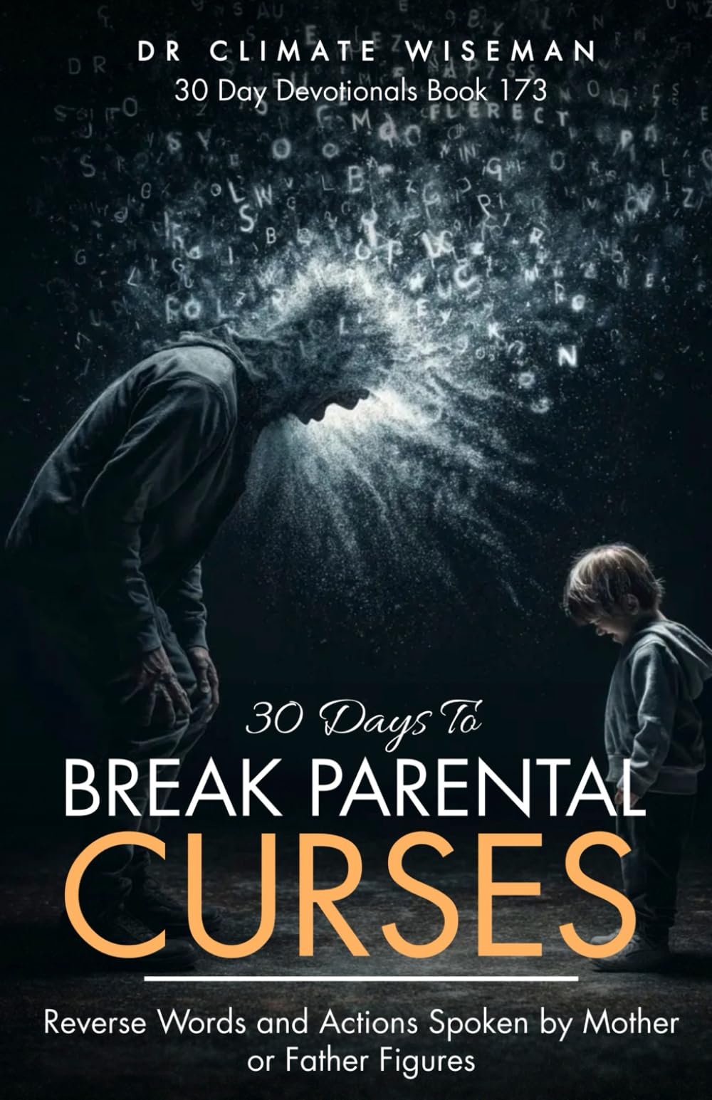 30 Days To Break Parental Curses: Reverse Words and Actions Spoken by Mother or Father Figures (30 Day Devotionals)