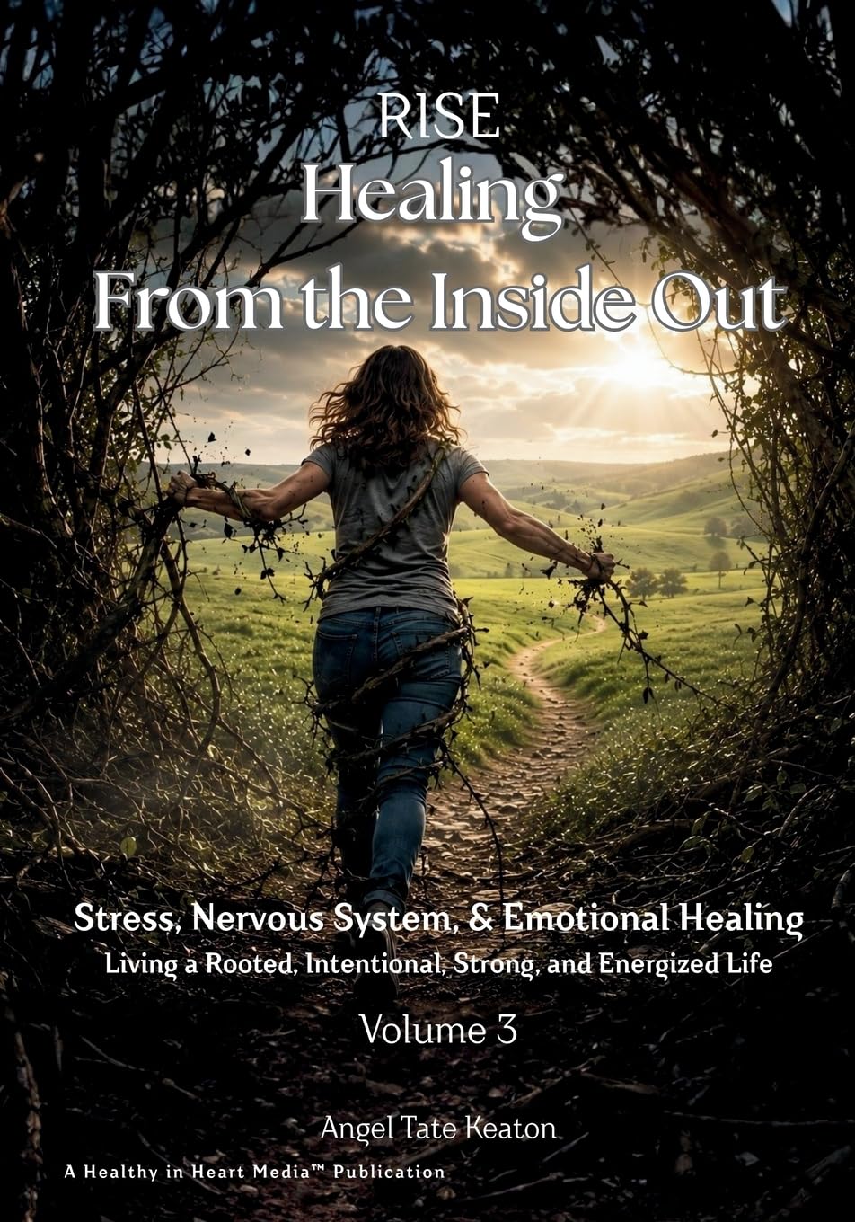 RISE Healing From the Inside Out Stress, Nervous System, & Emotional Healing: Living a Rooted, Intentional, Strong, and Energized Life: 3 (RISE Circle of Wholeness Journey)