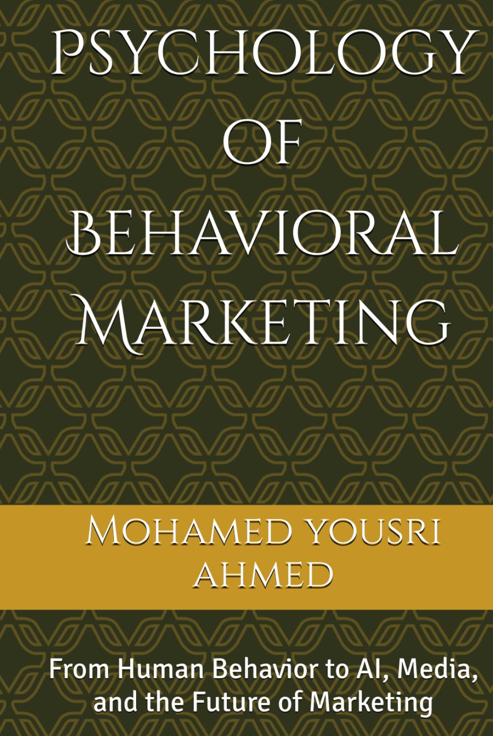 Psychology of Behavioral Marketing: From Human Behavior to AI, Media, and the Future of Marketing (How to Benefit from Artificial Intelligence)