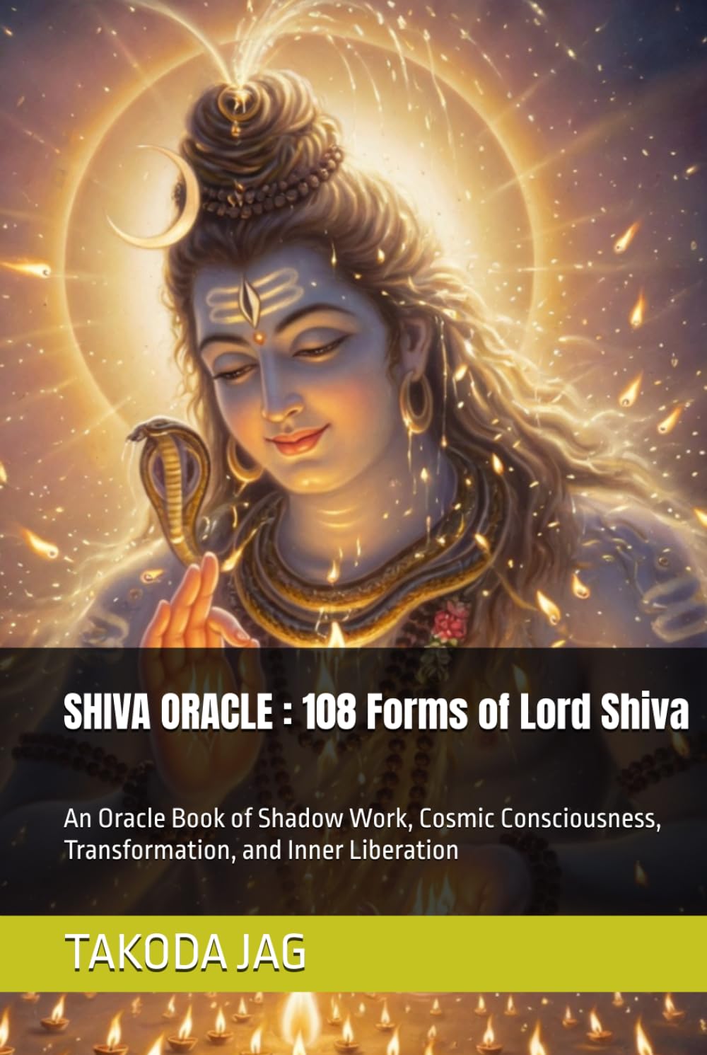 SHIVA ORACLE : 108 Forms of Lord Shiva: An Oracle Book of Shadow Work, Cosmic Consciousness, Transformation, and Inner Liberation (The Hindu Deity Oracle: 108 Sacred Forms)