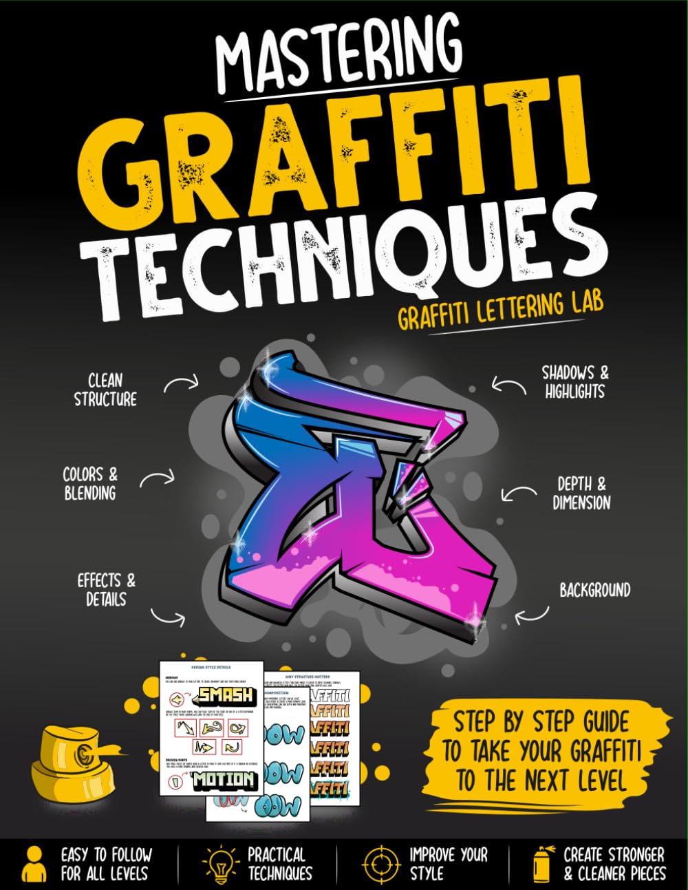 Mastering Graffiti Techniques Workbook Step-by-Step Guide to Colors, Shadows, Highlights, Effects & Graffiti Composition: Improve Your Graffiti Art ... Depth, Letter Structure & Creative Effects