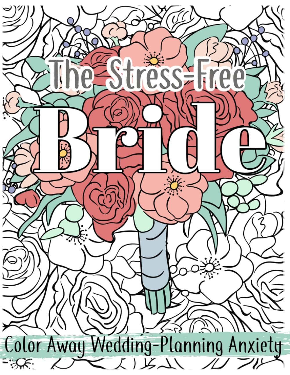 The Stress-Free Bride Coloring Book: Color Away Wedding-Planning Anxiety