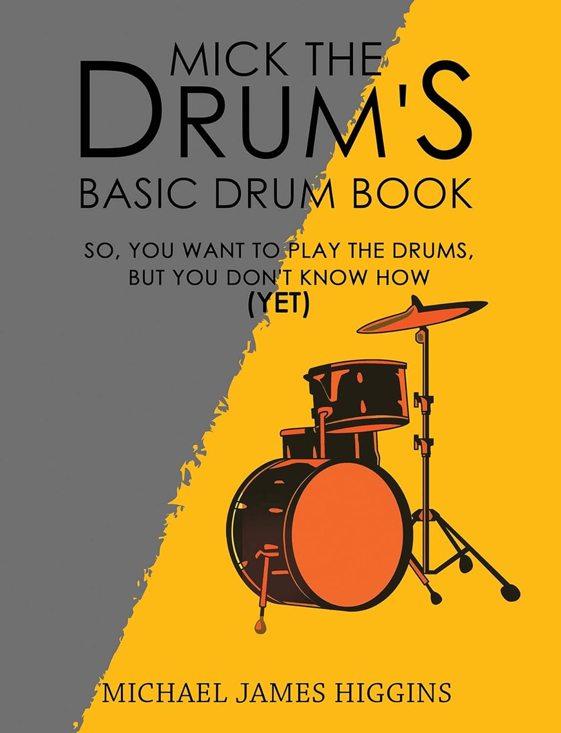 Amazon Mick the Drum's Basic Drum Book So, YOU want to play the